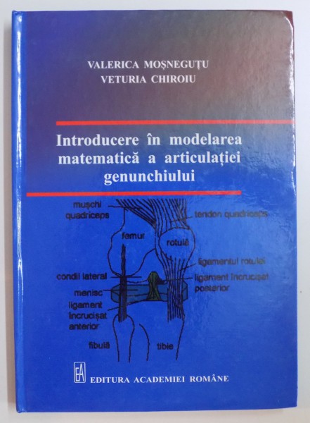 INTRODUCEDE IN MODELAREA MATEMATICA A ARTICULATIEI GENUNCHIULUI de VALERICA MOSNEGUTU , VERTURIA CHIROIU , 2013