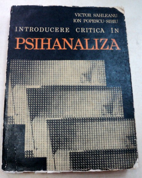 INTRODUCERE CRITICA IN PSIHANALIZA-VICTOR SAHLEANU,ION POPESCU-SIBIU  1972