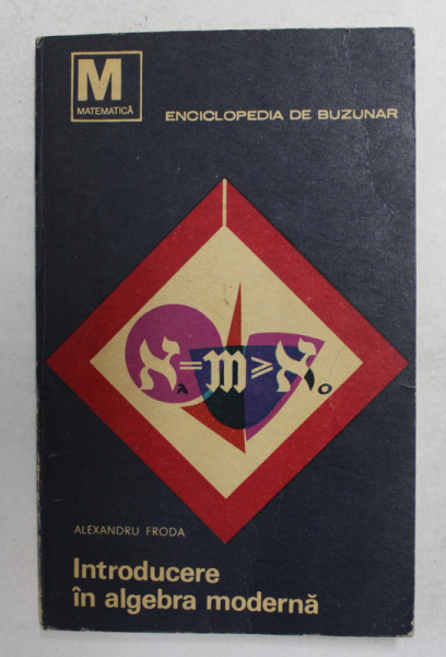 INTRODUCERE IN ALGEBRA MODERNA de ALEXANDRU PRODA , VOLUMUL I . TEORIA MULTIMILOR , 1968