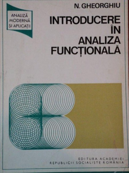 INTRODUCERE IN ANALIZA FUNCTIONALA de N. GHEORGHIU  1974