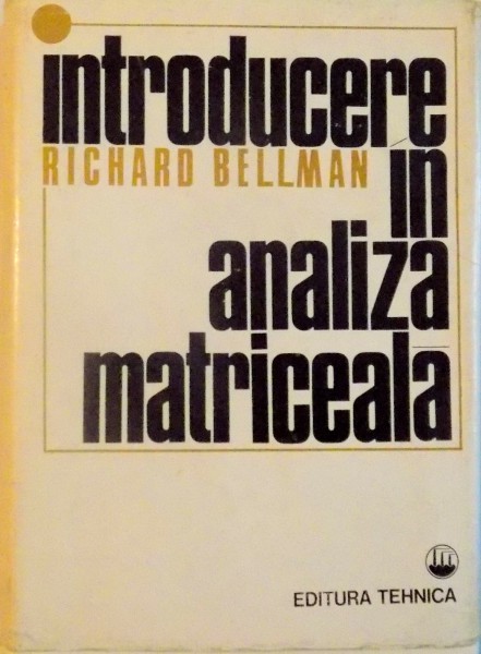 INTRODUCERE IN ANALIZA MATRICEALA de RICHARD BELLMAN , 1969