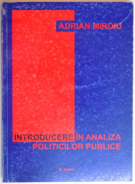 INTRODUCERE IN ANALIZA POLITICILOR PUBLICE de ADRIAN MIROIU, 2001