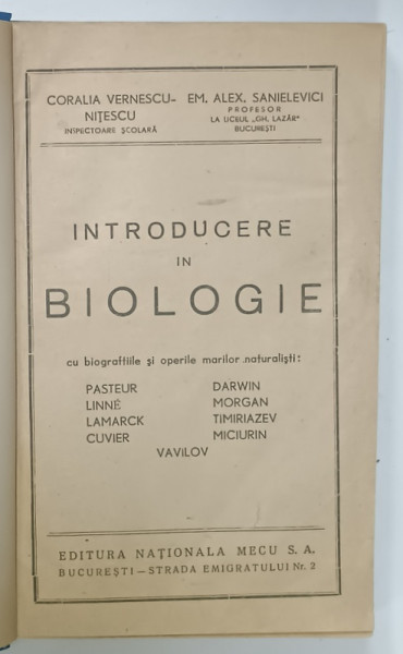 INTRODUCERE IN BIOLOGIE de CORALIA VERNESCU - NITESCU si EM. ALEX . SANIELEVICI , CU BIOGRAFIILE SI OPERELE MARILOR NATURALISTI , COPERTA  REFACUTA , PERIOADA INTERBELICA