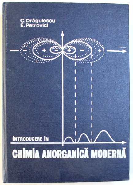 INTRODUCERE IN CHIMIA ANORGANICA MODERNA de C.DRAGULESCU,E.PETROVICI,1973