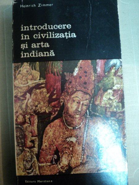 INTRODUCERE IN CIVILIZATIA SI ARTA INDIANA de HEINRICH ZIMMER,BUC.1983