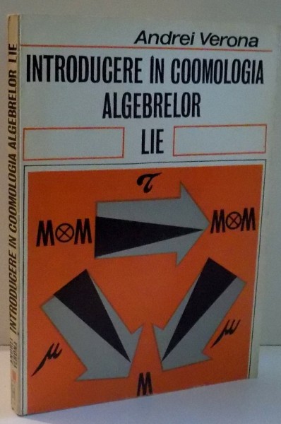 INTRODUCERE IN COOMOLOGIA ALGEBRELOR LIE de ANDREI VERONA , 1974