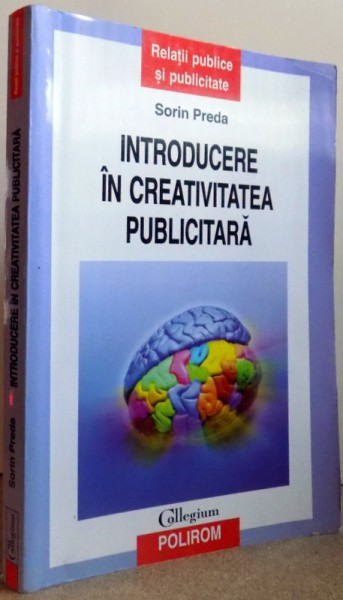 INTRODUCERE IN CREATIVITATEA PUBLICITARA de SORIN PREDA , 2011