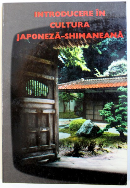 INTRODUCERE IN CULTURA JAPONEZA - SHIMANEANA , 1998