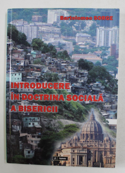 INTRODUCERE IN DOCTRINA SOCIALA A BISERICII de BARTOLOMEO SORGE , 2010