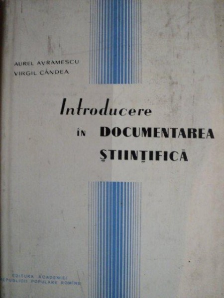 INTRODUCERE IN DOCUMENTAREA STIINTIFICA de AUREL AVRAMESCU , VIRGIL CANDEA , 1960 , CONTINE DEDICATIA AMBILOR AUTORI