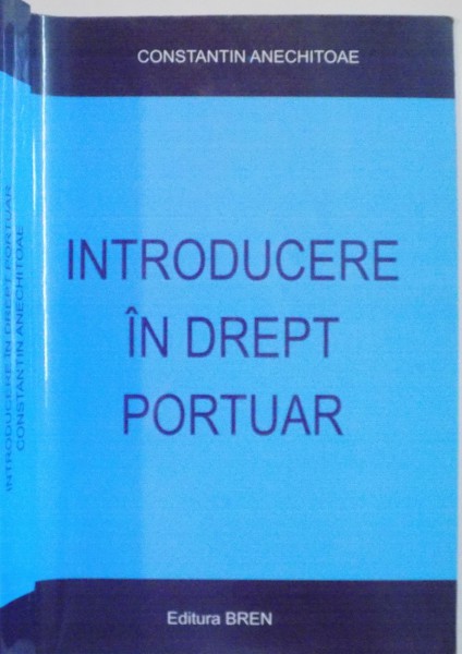 INTRODUCERE IN DREPT PORTUAR de CONSTANTIN ANECHITOAE, 2007