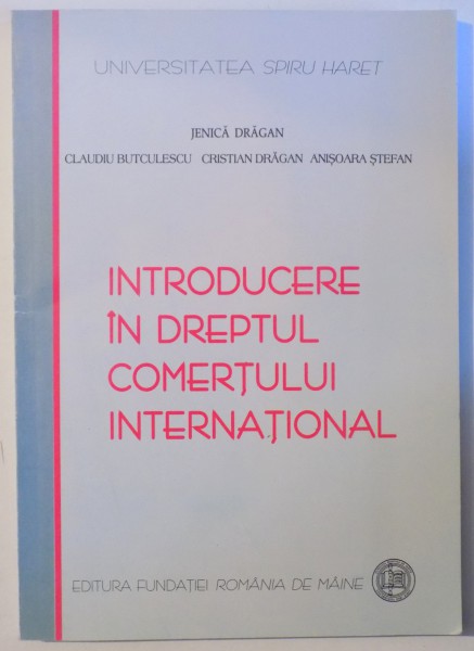 INTRODUCERE IN DREPTUL COMERTULUI INTERNATIONAL - NOTE DE CURS - de JENICA DRAGAN .. ANISOARA STEFAN , 2009