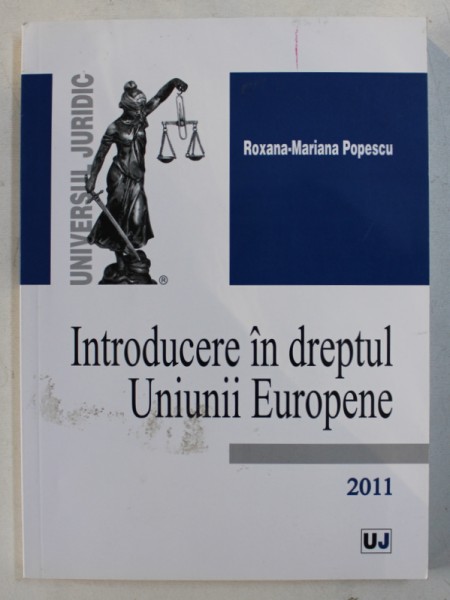 INTRODUCERE IN DREPTUL UNIUNII EUROPENE de ROXANA - MARIANA POPESCU , 2011