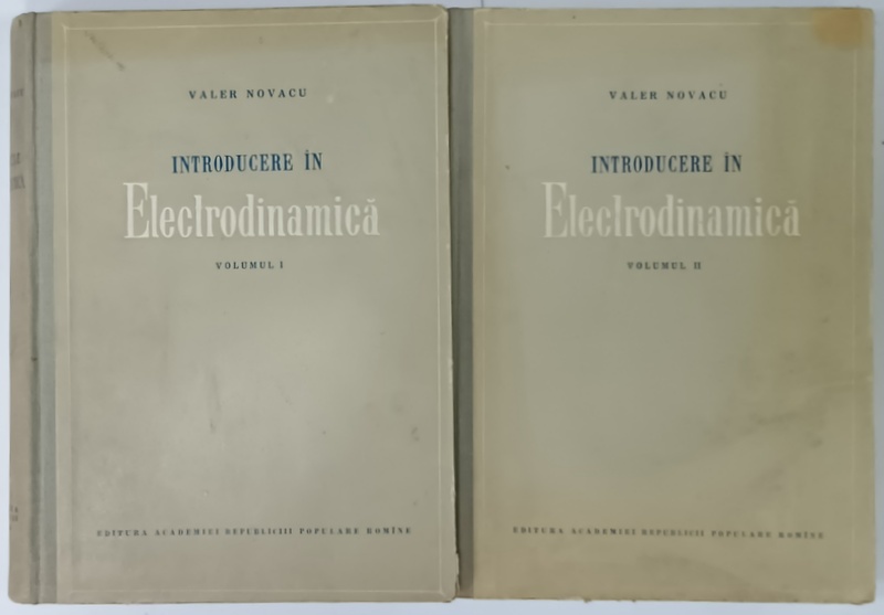 INTRODUCERE IN ELECTRODINAMICA de VALER NOVACU , VOLUMELE I - II , 1955