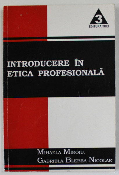INTRODUCERE IN ETICA PROFESIONALA de MIHAELA MIROIU si GABRIELA BLEBEA NICOLAE , 2001 , PREZINTA SUBLINIERI CU CREIONUL *