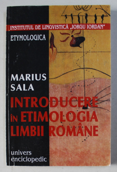 INTRODUCERE IN ETIMOLOGIA LIMBII ROMANE de MARIUS SALA , 1999