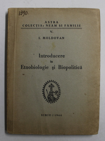 INTRODUCERE IN ETNOBIOLOGIE SI BIOPOLITICA de I. MOLDOVAN , 1944