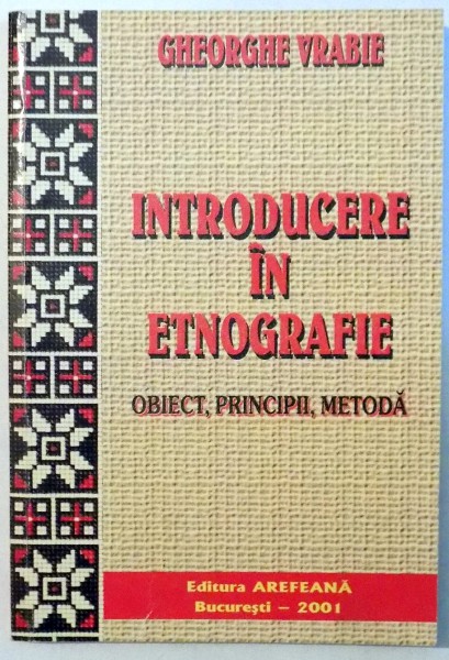 INTRODUCERE IN ETNOGRAFIE, OBIECT, PRINCIPII, METODA de GHEORGHE VRABIE , 2001, CONTINE SUBLINIERI IN TEXT