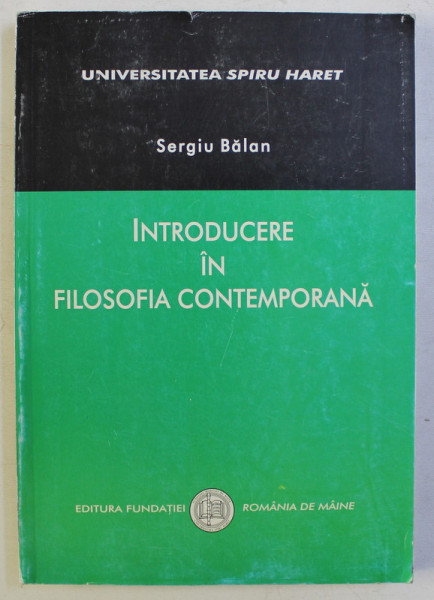 INTRODUCERE IN FILOSOFIA CONTEMPORANA - NOTE DE CURS SI TEXTE ILUSTRATIVE de SERGIU BALAN , 2008 * PREZINTA SUBLINIERI CU EVIDENTIATORUL