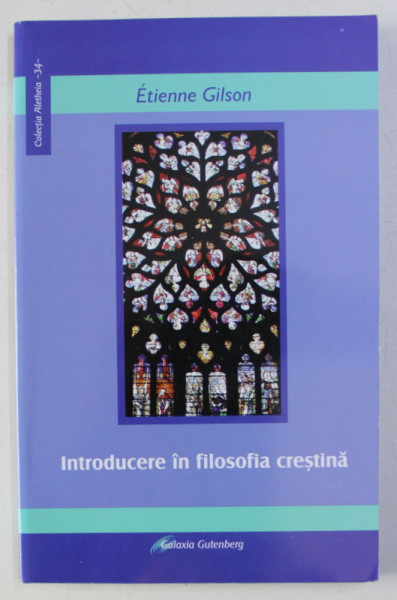 INTRODUCERE IN FILOSOFIA CRESTINA de ETIENNE GILSON , 2006