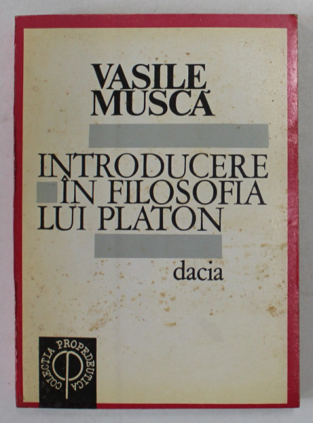 INTRODUCERE IN FILOSOFIA LUI PLATON de VASILE MUSCA , 1994 ,COPERTA PREZINTA PETE