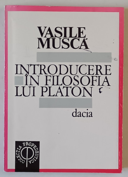 INTRODUCERE IN FILOSOFIA LUI PLATON de VASILE MUSCA , 1994