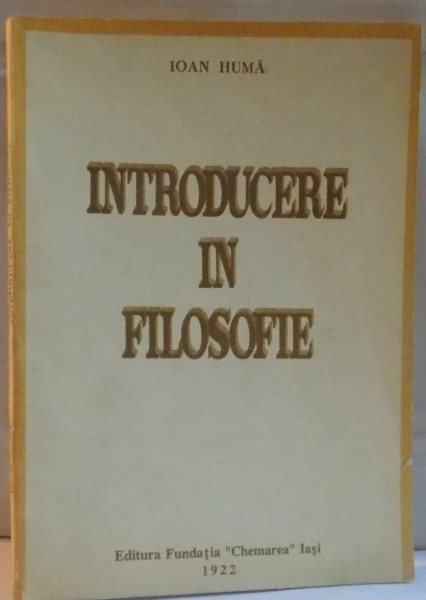 INTRODUCERE IN FILOSOFIE de IOAN HUMA, 1992