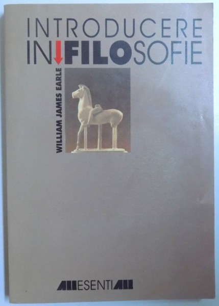 INTRODUCERE IN FILOSOFIE de WILLIAM JAMES EARLE , 1999