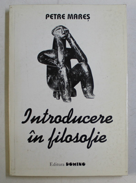 INTRODUCERE IN FILOSOFIE , EDITIA A II -A REVAZUTA SI ADAUGITA de PETRE MARES , 1997 *DEDICATIA AUTORULUI CATRE ACAD. ALEXANDRU BOBOC