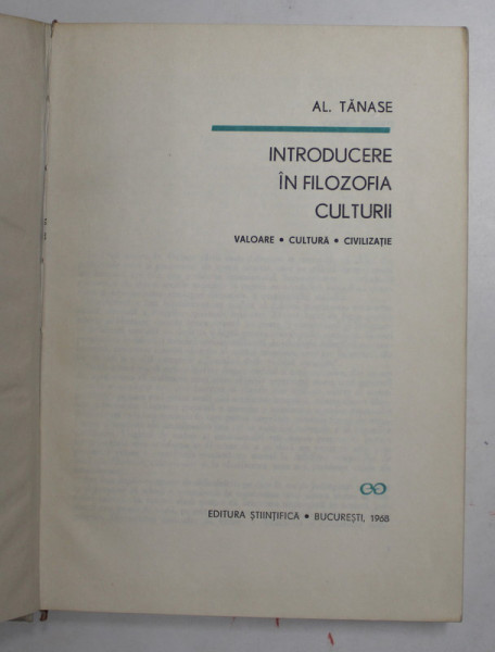 INTRODUCERE IN FILOZOFIA CULTURII , VALOAREA , CULTURA , CIVILIZATIE de AL. TANASE , 1968