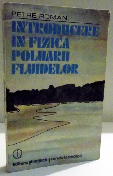 INTRODUCERE IN FIZICA POLUARII FLUIDELOR de PETRE ROMAN , 1980