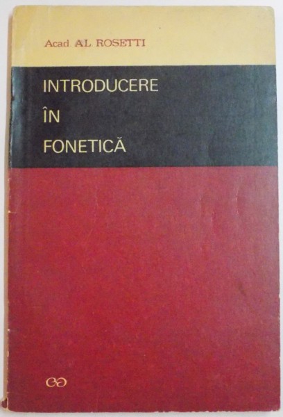 INTRODUCERE IN FONETICA de ACAD. AL. ROSETTI , EDITIA A IV A REVAZUTA SI ADAUGITA , 1967