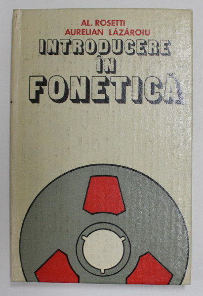 INTRODUCERE IN FONETICA de AL. ROSETTI si AURELIAN LAZAROIU , 1982 , DEDICATIE *