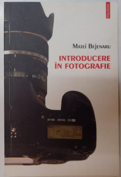 INTRODUCERE IN FOTOGRAFIE de MATEI BEJENARU , 2007