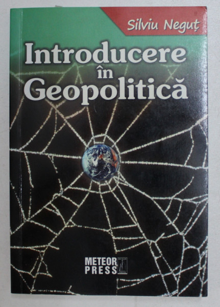 INTRODUCERE IN GEOPOLITICA de SILVIU NEGUT , 2006