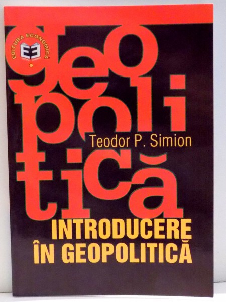 INTRODUCERE IN GEOPOLITICA de TEODOR P. SIMION , 2003