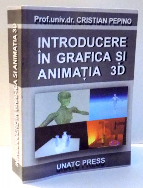 INTRODUCERE IN GRAFICA SI ANIMATIA 3D de CRISTIAN PEPINO , 2007