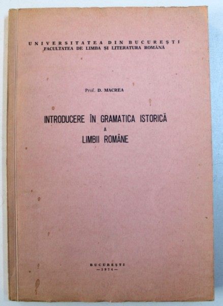 INTRODUCERE IN GRAMATICA ISTORICA A LIMBII ROMANE de D . MACREA , 1974 , DEDICATIE*