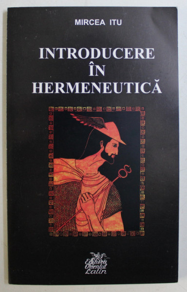 INTRODUCERE IN HERMENEUTICA de MIRCEA ITU , 2002