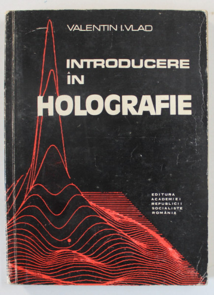 INTRODUCERE IN HOLOGRAFIE de VALENTIN I. VLAD , 1973