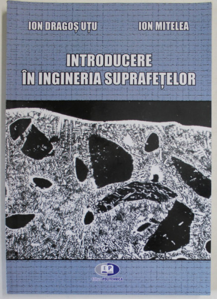 INTRODUCERE IN INGINERIA SUPRAFETELOR de ION DRAGOS UTU si ION MITELEA , 2018