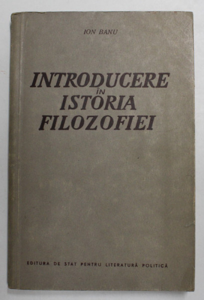 INTRODUCERE IN ISTORIA FILOZOFIEI de ION BANU , 1957