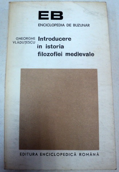 INTRODUCERE IN ISTORIA FILOZOFIEI MEDIEVALE-GHEORGHE VLADUTESCU,BUCURESTI 1973