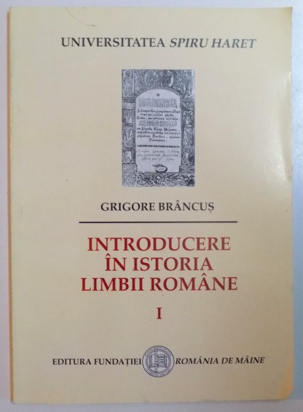 INTRODUCERE IN ISTORIA LIMBII ROMANE de GRIGORE BRANCUS , VOL I , EDITIA A II A , 2005