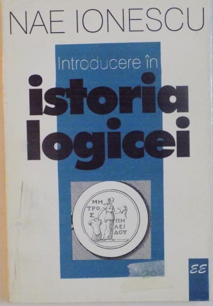 INTRODUCERE IN ISTORIA LOGICEI de NAE IONESCU, 1997
