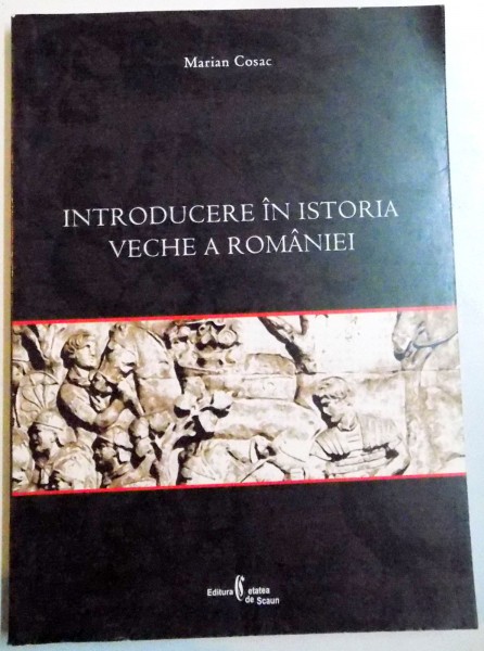 INTRODUCERE IN ISTORIA VECHE A ROMANIEI de MARIAN COSAC , 2006