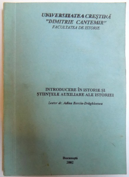 INTRODUCERE IN ISTORIE SI STIINTELE AUXILIARE ALE ISTORIEI de ADINA BERCIU - DRAGHICESCU , 2002