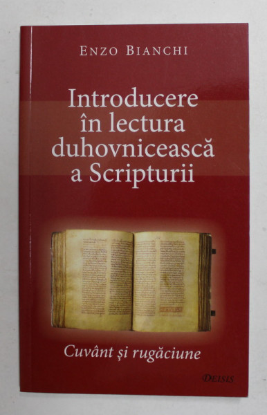 INTRODUCERE IN LECTURA DUHOVNICEASCA A SCRIPTURII de ENZO BIANCHI , CUVANT SI RUGACIUNE , 2009
