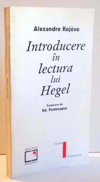 INTRODUCERE IN LECTURA LUI HEGEL de ALEXANDRE KOJEVE , 1996