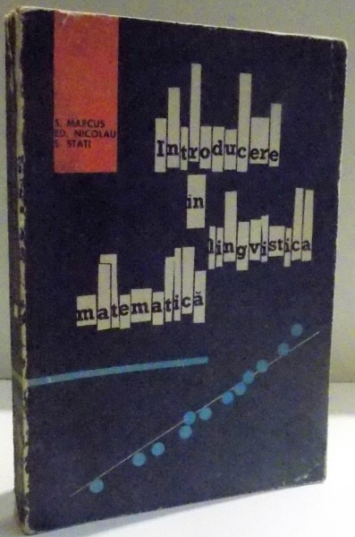INTRODUCERE IN LINGVISTICA MATEMATICA de S. MARCUS ... S. STATI , 1966